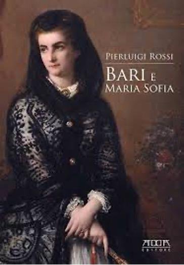 Copertina del libro “Bari e Maria Sofia” di Pierluigi Rossi, raffigurante Maria Sofia di Baviera.